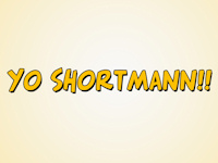 Yo Shortman!!